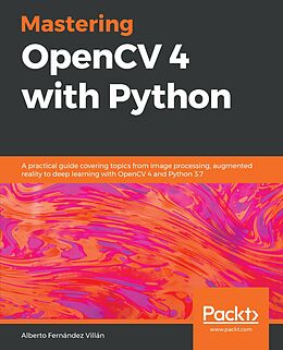 E-Book (epub) Mastering OpenCV 4 with Python von Villan Alberto Fernandez Villan