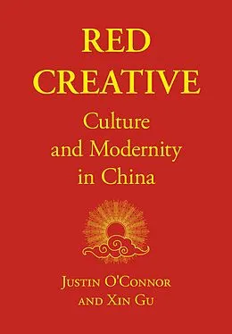 E-Book (epub) Red Creative von Justin O'Connor, Xin Gu