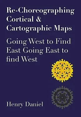 E-Book (epub) Re-Choreographing Cortical & Cartographic Maps von Henry Daniel