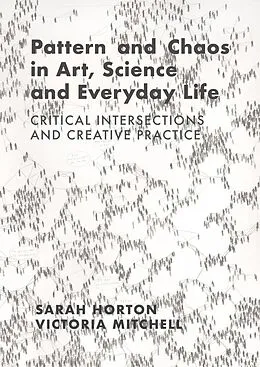 E-Book (epub) Pattern and Chaos in Art, Science and Everyday Life von Sarah Horton, Victoria Mitchell