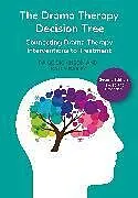 Kartonierter Einband The Drama Therapy Decision Tree, Second Edition von Paige Dickinson, Bailey Sally