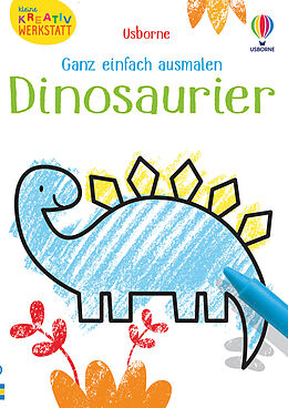 Kartonierter Einband Kleine Kreativ-Werkstatt - Ganz einfach ausmalen: Dinosaurier von Kirsteen Robson