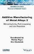 Livre Relié Additive Manufacturing of Metal Alloys 2 de Patrice Peyre