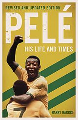 eBook (epub) Pelé: His Life and Times - Revised & Updated de Harry Harris