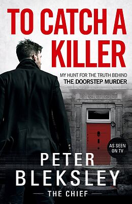 eBook (epub) To Catch A Killer - My Hunt for the Truth Behind the Doorstep Murder de Peter Bleksley