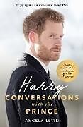 Kartonierter Einband Harry: Conversations with the Prince - INCLUDES EXCLUSIVE ACCESS & INTERVIEWS WITH PRINCE HARRY von Levin Angela