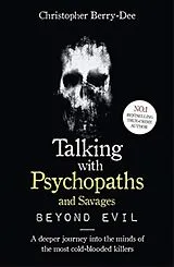 Kartonierter Einband Talking With Psychopaths and Savages: Beyond Evil von Berry-Dee Christopher