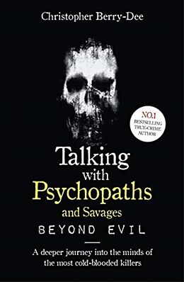 Kartonierter Einband Talking With Psychopaths and Savages: Beyond Evil von Christopher Berry-Dee
