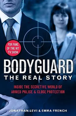 E-Book (epub) Bodyguard: The Real Story von Jonathan Levi, Emma French, Jonathan Levi and Emma French