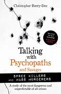 E-Book (epub) Talking with Psychopaths and Savages: Mass Murderers and Spree Killers von Christopher Berry-Dee