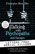 E-Book (epub) Talking with Psychopaths and Savages: Letters from Serial Killers von Christopher Berry-Dee