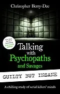 E-Book (epub) Talking with Psychopaths and Savages: Guilty but Insane von Christopher Berry-Dee