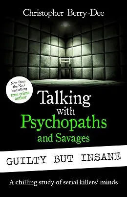 E-Book (epub) Talking with Psychopaths and Savages: Guilty but Insane von Christopher Berry-Dee