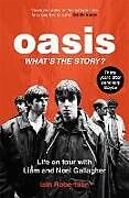 Couverture cartonnée Oasis: What's The Story?: Life on tour with Liam and Noel Gallagher de Iain Robertson