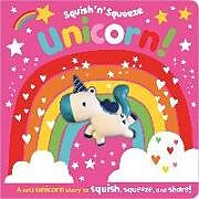 Reliure en carton indéchirable Squish 'n' Squeeze Unicorn! de Rosie Greening