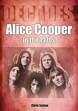 eBook (epub) Alice Cooper in the 1970s de Chris Sutton