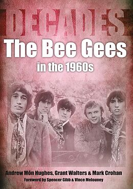 eBook (epub) The Bee Gees in the 1960s de Andrew Mon Hughes, Grant Walters, Mark Crohan