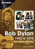 E-Book (epub) Bob Dylan: 1962 - 1970 von Opher Goodwin