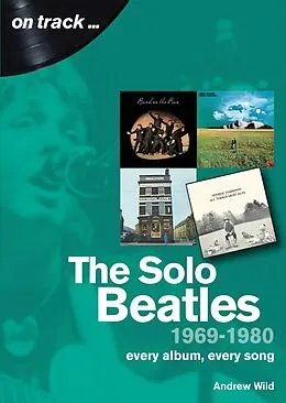 E-Book (epub) The Solo Beatles: 1969 - 1980 von Andrew Wild