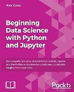 Kartonierter Einband Beginning Data Analysis with Python And Jupyter von Alex Galea