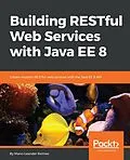 E-Book (epub) Building RESTful Web Services with Java EE 8 von Mario-Leander Reimer