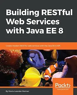 E-Book (epub) Building RESTful Web Services with Java EE 8 von Mario-Leander Reimer