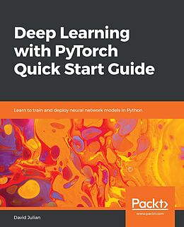 E-Book (epub) Deep Learning with PyTorch Quick Start Guide von David Julian