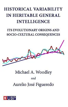 ePUB Historical Variability In Heritable General Intelligence: Its Evolutionary Origins and Socio-Cultural Consequences von Michael A. Woodley