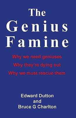 eBook (epub) Genius Famine: Why We Need Geniuses, Why They're Dying Out, Why We Must Rescue Them de Edward Dutton