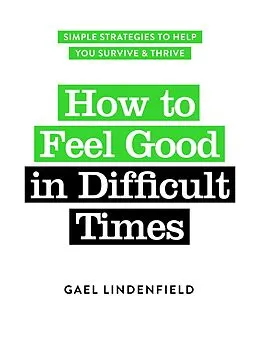 E-Book (epub) How to Feel Good in Difficult Times von Gael Lindenfield