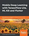 E-Book (epub) Mobile Deep Learning with TensorFlow Lite, ML Kit and Flutter von Singh Anubhav Singh