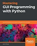 E-Book (epub) Mastering GUI Programming with Python von Moore Alan D. Moore