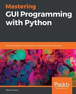 E-Book (epub) Mastering GUI Programming with Python von Moore Alan D. Moore
