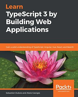 eBook (epub) Learn TypeScript 3 by Building Web Applications de Dubois Sebastien Dubois