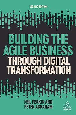 E-Book (epub) Building the Agile Business through Digital Transformation von Neil Perkin, Peter Abraham