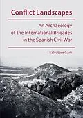 E-Book (pdf) Conflict Landscapes: An Archaeology of the International Brigades in the Spanish Civil War von Salvatore Garfi
