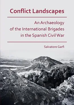 E-Book (pdf) Conflict Landscapes: An Archaeology of the International Brigades in the Spanish Civil War von Salvatore Garfi