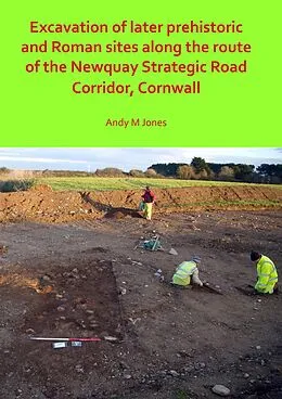 E-Book (pdf) Excavation of Later Prehistoric and Roman Sites along the Route of the Newquay Strategic Road Corridor, Cornwall von Andy M. Jones