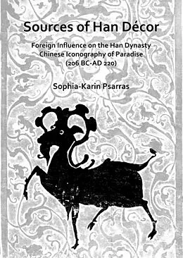 E-Book (pdf) Sources of Han Decor: Foreign Influence on the Han Dynasty Chinese Iconography of Paradise (206 BC-AD 220) von Sophia-Karin Psarras