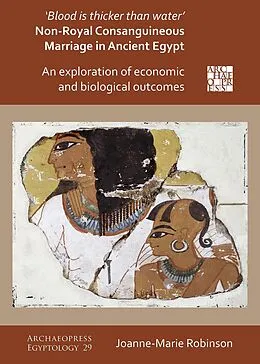 E-Book (pdf) 'Blood Is Thicker Than Water' - Non-Royal Consanguineous Marriage in Ancient Egypt von Joanne-Marie Robinson