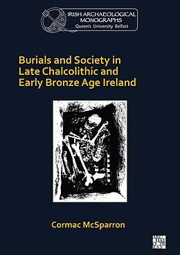 E-Book (pdf) Burials and Society in Late Chalcolithic and Early Bronze Age Ireland von Cormac McSparron