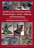 E-Book (pdf) Hunde in der romischen Antike: Rassen/Typen - Zucht - Haltung und Verwendung von Heidelinde Autengruber-Thury
