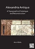 E-Book (pdf) Alexandria Antiqua: A Topographical Catalogue and Reconstruction von Amr Abdo