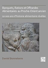 E-Book (pdf) Banquets, Rations et Offrandes Alimentaires au Proche-Orient ancien von Daniel Bonneterre