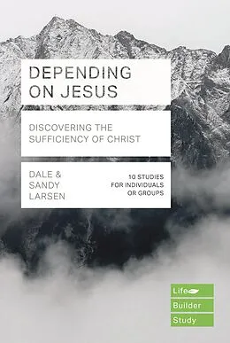 E-Book (epub) Depending on Jesus (LifeBuilder Bible Studies) von Dale Larsen, Sandy Larsen