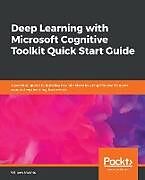 Deep Learning with Microsoft Cognitive Toolkit Quick Start Guide