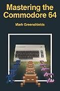 Couverture cartonnée Mastering the Commodore 64 de Mark Greenshields