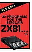 Livre Relié Not Only 30 Programs for the Sinclair ZX81 de Retro Reproductions