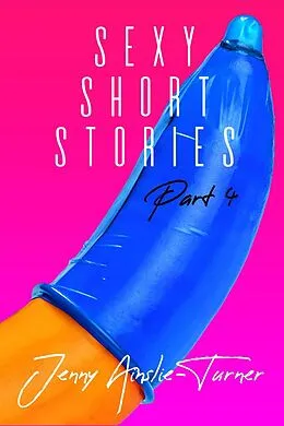 E-Book (epub) Sexy Short Stories Part 4 von Jenny Ainslie-Turner