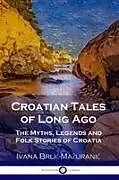 Kartonierter Einband Croatian Tales of Long Ago von Ivana Brli -Ma urani